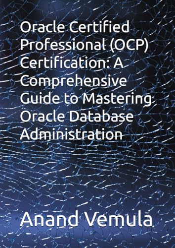 Oracle Certified Professional (OCP) Certification: A Comprehensive Guide to Mastering Oracle Database Administration von Independently published