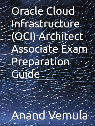 Oracle Cloud Infrastructure (OCI) Architect Associate Exam Preparation Guide von Independently published