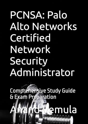 PCNSA: Palo Alto Networks Certified Network Security Administrator: Comprehensive Study Guide & Exam Preparation PCNSA: Palo Alto Networks Certified Network Security Administrator: Comprehensive Study Guide & Exam Preparation von Independently published