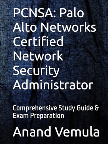 PCNSA: Palo Alto Networks Certified Network Security Administrator: Comprehensive Study Guide & Exam Preparation PCNSA: Palo Alto Networks Certified Network Security Administrator: Comprehensive Study Guide & Exam Preparation von Independently published
