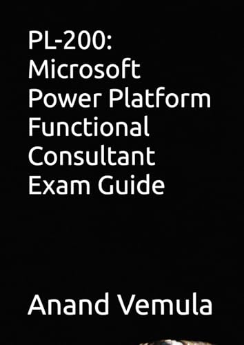 PL-200: Microsoft Power Platform Functional Consultant Exam Guide PL-200: Microsoft Power Platform Functional Consultant Exam Guide von Independently published