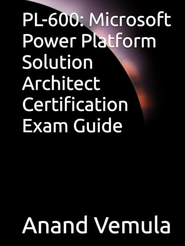 PL-600: Microsoft Power Platform Solution Architect Certification Exam Guide PL-600: Microsoft Power Platform Solution Architect Certification Exam Guide von Independently published
