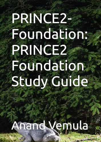 PRINCE2-Foundation: PRINCE2 Foundation Study Guide PRINCE2-Foundation: PRINCE2 Foundation Study Guide von Independently published