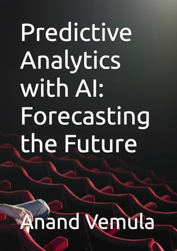Predictive Analytics with AI: Forecasting the Future Predictive Analytics with AI: Forecasting the Future von Independently published