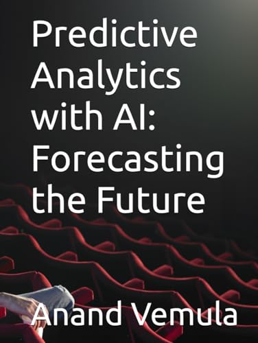 Predictive Analytics with AI: Forecasting the Future Predictive Analytics with AI: Forecasting the Future von Independently published