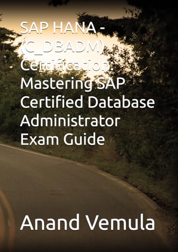 SAP HANA - (C_DBADM) Certification: Mastering SAP Certified Database Administrator Exam Guide von Independently published