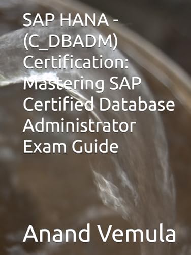 SAP HANA - (C_DBADM) Certification: Mastering SAP Certified Database Administrator Exam Guide von Independently published