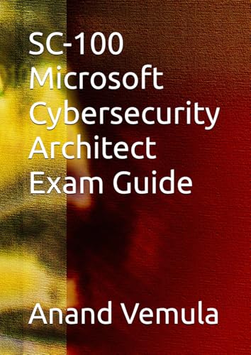 SC-100 Microsoft Cybersecurity Architect Exam Guide SC-100 Microsoft Cybersecurity Architect Exam Guide von Independently published