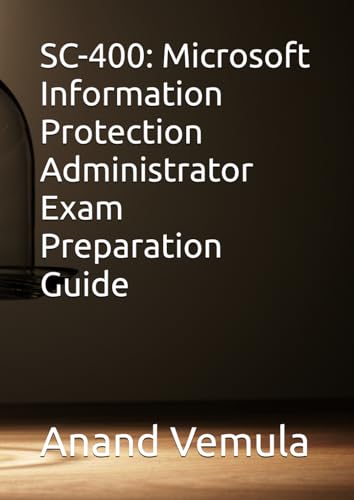 SC-400: Microsoft Information Protection Administrator Exam Preparation Guide SC-400: Microsoft Information Protection Administrator Exam Preparation Guide von Independently published