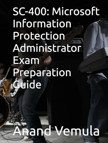 SC-400: Microsoft Information Protection Administrator Exam Preparation Guide SC-400: Microsoft Information Protection Administrator Exam Preparation Guide von Independently published