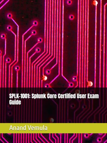 SPLK-1001: Splunk Core Certified User Exam Guide SPLK-1001: Splunk Core Certified User Exam Guide von Independently published