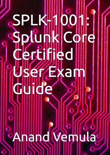 SPLK-1001: Splunk Core Certified User Exam Guide SPLK-1001: Splunk Core Certified User Exam Guide von Independently published