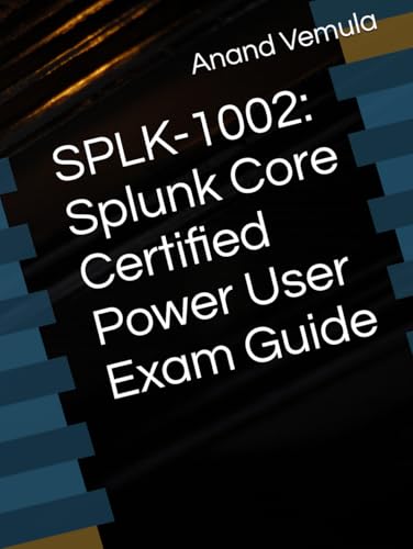 SPLK-1002: Splunk Core Certified Power User Exam Guide SPLK-1002: Splunk Core Certified Power User Exam Guide von Independently published