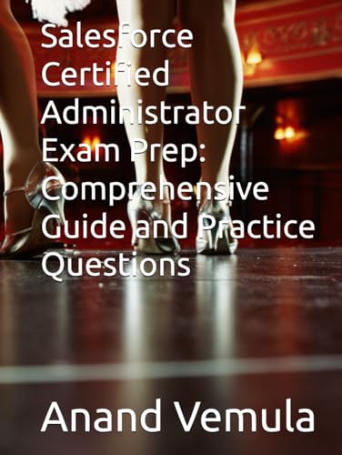 Salesforce Certified Administrator Exam Prep: Comprehensive Guide and Practice Questions Salesforce Certified Administrator Exam Prep: Comprehensive Guide and Practice Questions von Independently published