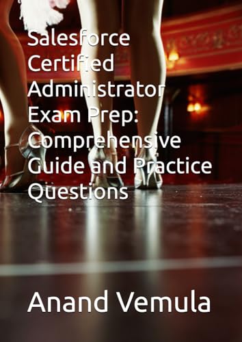 Salesforce Certified Administrator Exam Prep: Comprehensive Guide and Practice Questions Salesforce Certified Administrator Exam Prep: Comprehensive Guide and Practice Questions von Independently published