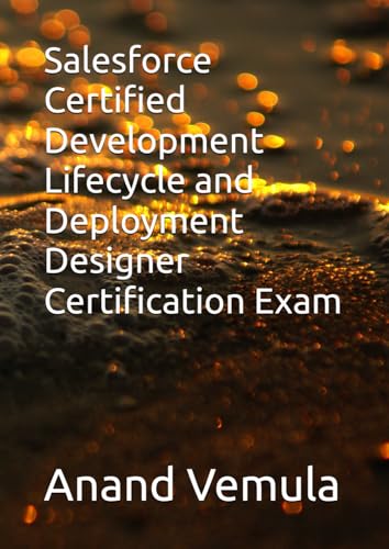 Salesforce Certified Development Lifecycle and Deployment Designer Certification Exam Salesforce Certified Development Lifecycle and Deployment Designer Certification Exam von Independently published