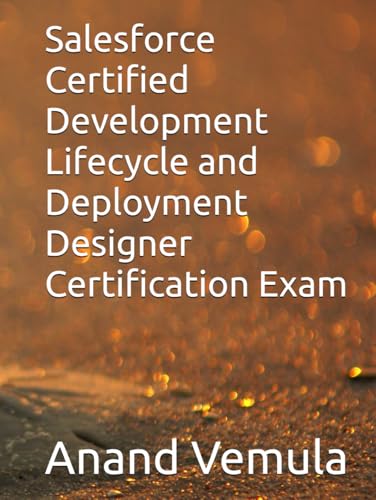 Salesforce Certified Development Lifecycle and Deployment Designer Certification Exam Salesforce Certified Development Lifecycle and Deployment Designer Certification Exam von Independently published