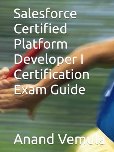 Salesforce Certified Platform Developer I Certification Exam Guide Salesforce Certified Platform Developer I Certification Exam Guide von Independently published
