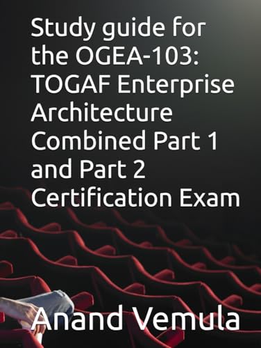 Study guide for the OGEA-103: TOGAF Enterprise Architecture Combined Part 1 and Part 2 Certification Exam Study guide for the OGEA-103: TOGAF Enterprise Architecture Combined Part 1 and Part 2 Certification Exam von Independently published