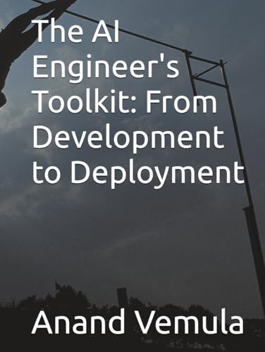 The AI Engineer's Toolkit: From Development to Deployment The AI Engineer's Toolkit: From Development to Deployment von Independently published