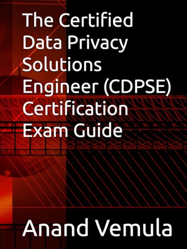 The Certified Data Privacy Solutions Engineer (CDPSE) Certification Exam Guide von Independently published