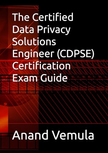 The Certified Data Privacy Solutions Engineer (CDPSE) Certification Exam Guide von Independently published