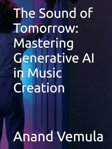 The Sound of Tomorrow: Mastering Generative AI in Music Creation The Sound of Tomorrow: Mastering Generative AI in Music Creation von Independently published