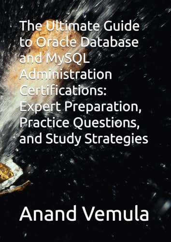 The Ultimate Guide to Oracle Database and MySQL Administration Certifications: Expert Preparation, Practice Questions, and Study Strategies The Ultimate Guide to Oracle Database and MySQL Administration Certifications: Expert Preparation, Practice Questions, and Study Strategies von Independently published