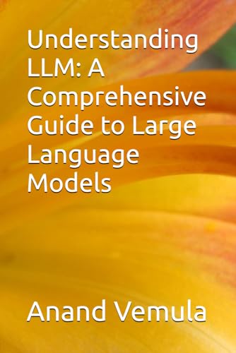 Understanding LLM: A Comprehensive Guide to Large Language Models Understanding LLM: A Comprehensive Guide to Large Language Models