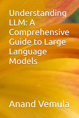Understanding LLM: A Comprehensive Guide to Large Language Models
