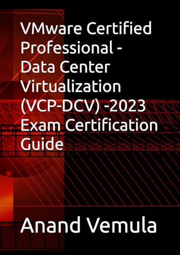 VMware Certified Professional - Data Center Virtualization (VCP-DCV) -2023 Exam Certification Guide von Independently published
