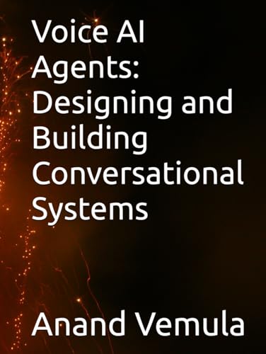 Voice AI Agents: Designing and Building Conversational Systems Voice AI Agents: Designing and Building Conversational Systems von Independently published