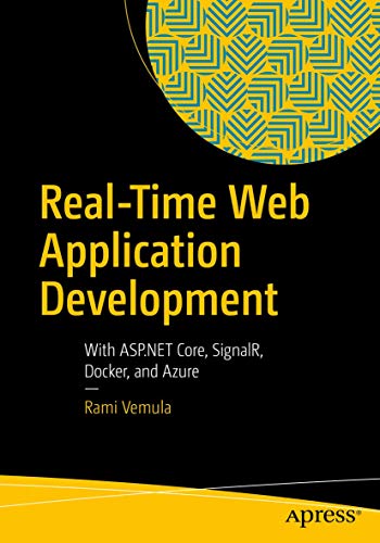 Real-Time Web Application Development: With ASP.NET Core, SignalR, Docker, and Azure