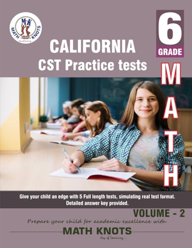 California State , 6th Grade MATH Practice Tests ,Volume 2 (California Standards by Math-Knots) von Math-Knots LLC