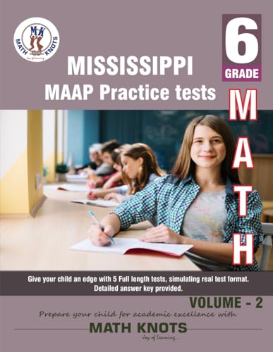 Mississippi Academic Assessment Program (MAAP) , 6th Grade MATH Practice Tests ,Volume 2 (Mississippi State Test Prep by Math-Knots) von Math-Knots LLC