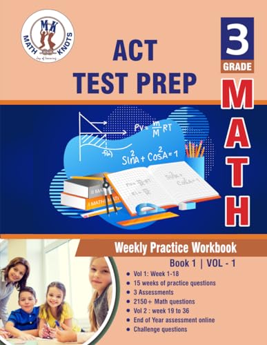 ACT Test Prep : 3rd Grade Math : Weekly Practice WorkBook Volume 1: Multiple Choice and Free Response 1500+ Practice Questions and Solutions Full ... Test (ACT Test Preparation by Math-Knots) von Independently published