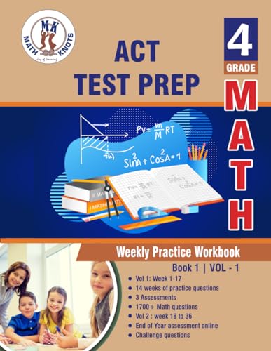 ACT Test Prep : 4th Grade Math : Weekly Practice WorkBook Volume 1: Multiple Choice and Free Response 1700+ Practice Questions and Solutions Full ... Test (ACT Test Preparation by Math-Knots) von Math-Knots LLC