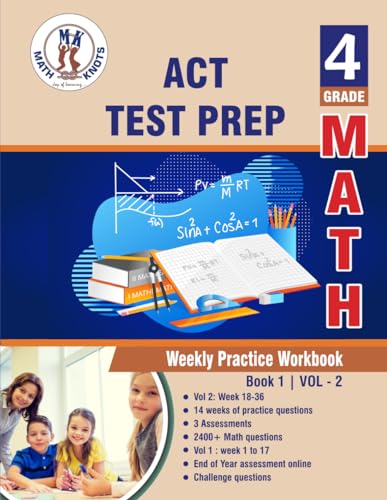 ACT Test Prep : 4th Grade Math : Weekly Practice WorkBook Volume 2: Multiple Choice and Free Response 2400+ Practice Questions and Solutions Full ... Test (ACT Test Preparation by Math-Knots)
