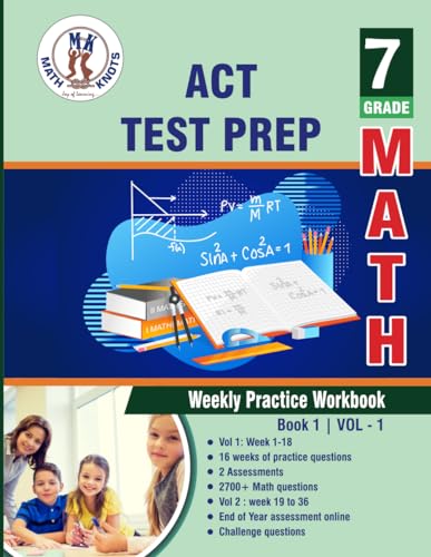 ACT Test Prep : 7th Grade Math : Weekly Practice WorkBook Volume 1: Multiple Choice and Free Response | 2700+ Practice Questions and Solutions | Full ... test (ACT Test Preparation by Math-Knots) von Math-Knots LLC