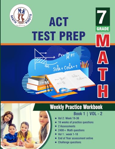 ACT Test Prep : 7th Grade Math : Weekly Practice WorkBook Volume 2: Multiple Choice and Free Response 2400+ Practice Questions and Solutions Full ... Test (ACT Test Preparation by Math-Knots)