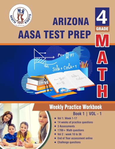 Arizona State Test Prep : 4th Grade Math : Weekly Practice WorkBook Volume 1: Multiple Choice and Free Response 1700+ Practice Questions and Solutions ... Test (Arizona State Test prep by Math-Knots) von Math-Knots LLC