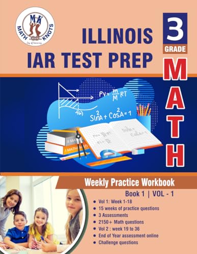 Illinois State Assessment of Readiness (IAR) Test Prep : 3rd Grade Math : Weekly Practice WorkBook Volume 1: Multiple Choice and Free Response 1500+ ... ( IAR ) State Test Prep by Math-Knots)