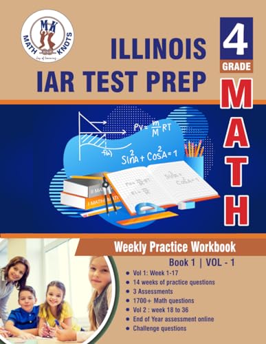 Illinois State Assessment of Readiness (IAR) Test Prep : 4th Grade Math : Weekly Practice WorkBook Volume 1: Multiple Choice and Free Response 1700+ ... ( IAR ) State Test Prep by Math-Knots) von Math-Knots LLC