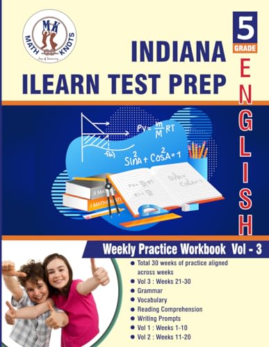 Indiana (ILEARN) Assessment System , 5th Grade ELA Test Prep : Weekly Practice Work Book , Volume 3: ( Weeks : 21 - 30 ) (Indiana (ILEARN) State Test Prep by Math-Knots) von Math-Knots LLC