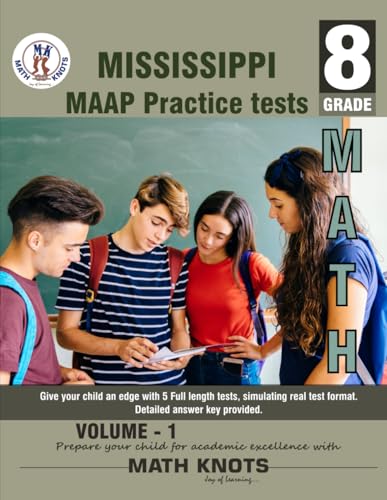 Mississippi Academic Assessment Program (MAAP) , 8TH Grade MATH Practice Tests ,Volume 1 (Mississippi State Test Prep by Math-Knots) von Math-Knots LLC