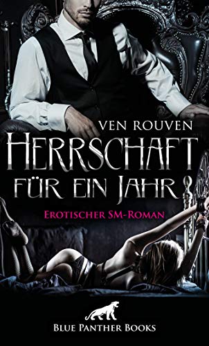 Herrschaft für ein Jahr | Erotischer SM-Roman Die wahre Geschichte eines BDSM-Paares in Romanform ... von Blue Panther Books