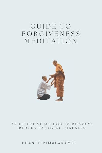 Guide to Forgiveness Meditation: An Effective Method to Dissolve the Blocks to Loving-Kindness, and Living Life Fully (Update)