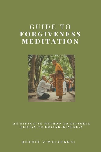 Guide to Forgiveness Meditation: An Effective Method to Dissolve the Blocks to Loving-Kindness, and Living Life Fully (Update)