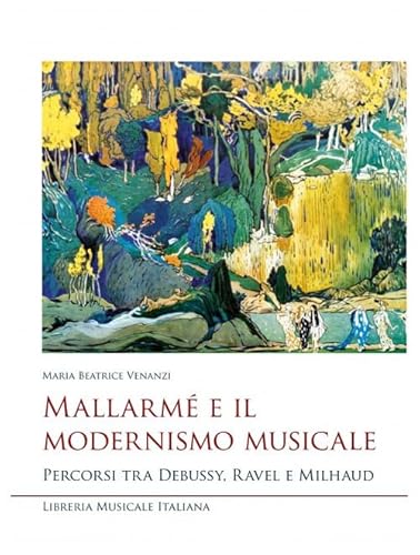 Mallarmé e il modernismo musicale. Percorsi tra Debussy, Ravel e Milhaud (Studi e saggi) von LIM