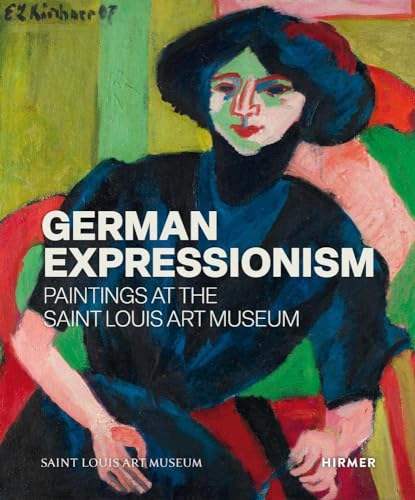 German Expressionism: Paintings at the Saint Louis Art Museum von Hirmer